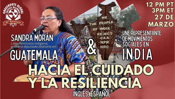 Imagen collage con Sandra hablando y una foto de una manifestación en India. Texto: HACIA EL CUIDADO Y LA RESILIENCIA / 12 PM PT, 3 PM ET, 27 DE MARZO / Sandra Morán, Lider feminista indígena, primera diputada lesbiana en Guatemala / Une representante de movimientos sociales en India / Inglés, español