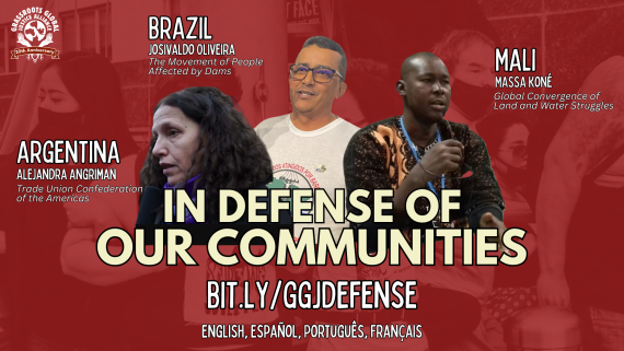 Graphic with photos of three speakers. Text: BRAZIL, The Movement of People Affected by Dams / ARGENTINA, Alejandra Mangriman, Trade Union Confederation of the Americas / MALI, Massa Koné, Global Convergence of Land and Water Struggles / IN DEFENSE OF OUR COMMUNITIES / BIT.LY/GGJDEFENSE / English, Español, Português, Français / 12 PM PT | 3 PM ET /
FEB 27