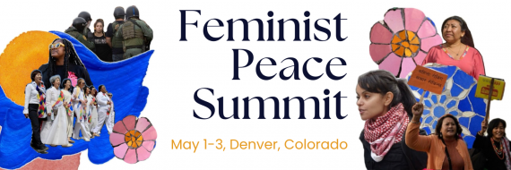 Image with the words “Feminist Peace Summit / May 1–3, Denver, Colorado” and cutout photographs of people on either side, mixed with colorful graphics of flowers and water 