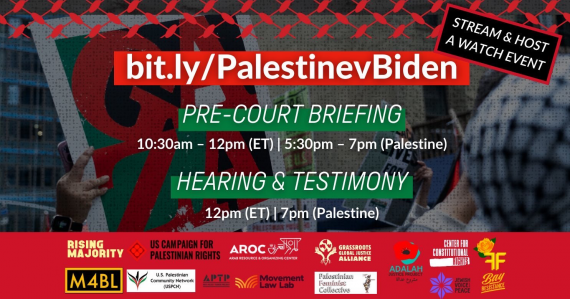 Graphic with text over protest imagery and about a dozen organizational logos in a red box at the bottom. Text: Stream & Host / A Watch Event / bit.ly/PalestinevBiden / Pre-court briefing / 10:30 a.m.–12 p.m. (ET) | 5:30–7 p.m. (Palestine) / Hearing & testimony / 12 p.m. (ET) | 7 p.m. (Palestine)